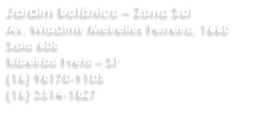 Jardim Botânico – Zona Sul  Av. Wladimir Meirelles Ferreira, 1660  Sala 608  Ribeirão Preto – SP (16) 98170-9105 (16) 3514-1827